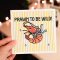 Prawn to be Wild! Birthday Card