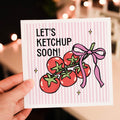 Let's ketchup soon! Birthday Card