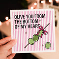 Olive you from the bottom of my heart! Birthday Card