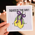 Squeeze the day! Birthday Card